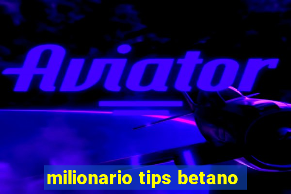 milionario tips betano